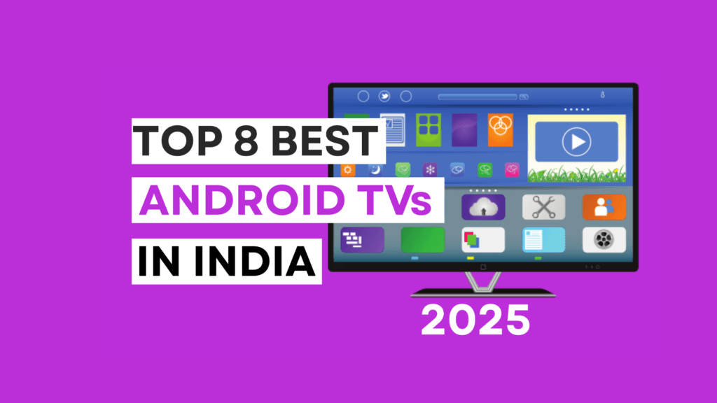 Top 8 Best Android TVs in India for 2025