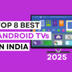 Top 8 Best Android TVs in India for 2025